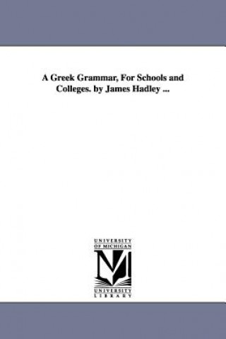 Könyv Greek Grammar, For Schools and Colleges. by James Hadley ... James Hadley