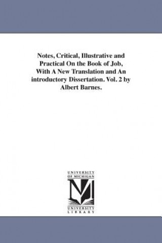 Książka Notes, Critical, Illustrative and Practical On the Book of Job, With A New Translation and An introductory Dissertation. Vol. 2 by Albert Barnes. Albert Barnes