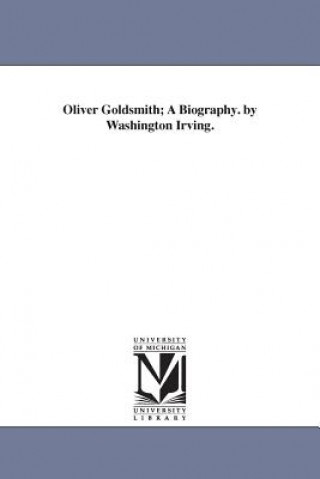 Buch Oliver Goldsmith; A Biography. by Washington Irving. Washington Irving