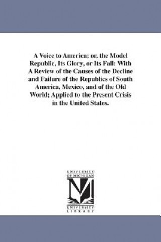 Książka Voice to America; or, the Model Republic, Its Glory, or Its Fall Thomas Bangs Thorpe