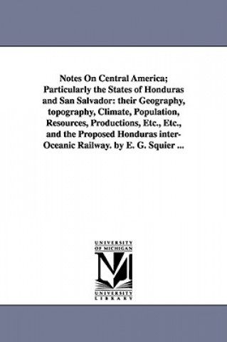 Buch Notes on Central America; Particularly the States of Honduras and San Salvador E G (Ephraim George) Squier