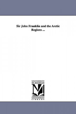 Carte Sir John Franklin and the Arctic Regions ... Peter Lund Simmonds