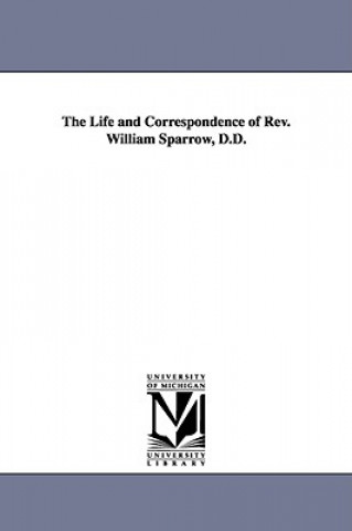 Kniha Life and Correspondence of Rev. William Sparrow, D.D. Cornelius Walker