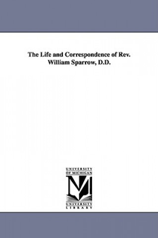 Книга Life and Correspondence of Rev. William Sparrow, D.D. Cornelius Walker