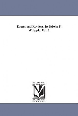 Kniha Essays and Reviews. by Edwin P. Whipple. Vol. 1 Edwin Percy Whipple