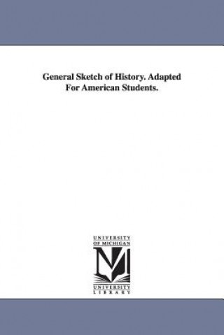 Knjiga General Sketch of History. Adapted For American Students. Edward Augustus Freeman