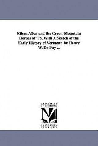 Carte Ethan Allen and the Green-Mountain Heroes of '76. With A Sketch of the Early History of Vermont. by Henry W. De Puy ... Henry Walter De Puy