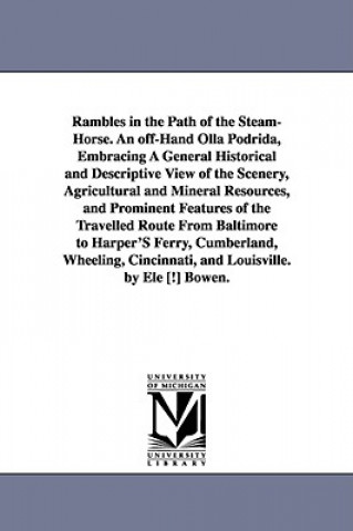 Carte Rambles in the Path of the Steam-Horse. An off-Hand Olla Podrida, Embracing A General Historical and Descriptive View of the Scenery, Agricultural and Eli Bowen