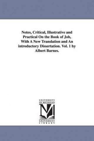 Carte Notes, Critical, Illustrative and Practical On the Book of Job, With A New Translation and An introductory Dissertation. Vol. 1 by Albert Barnes. Albert Barnes