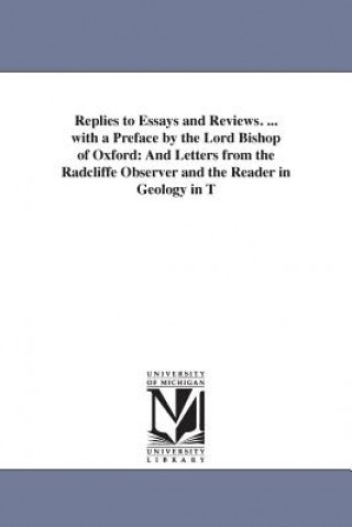 Libro Replies to Essays and Reviews. ... with a Preface by the Lord Bishop of Oxford None