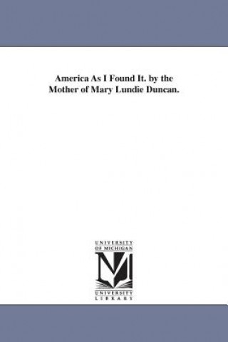 Carte America As I Found It. by the Mother of Mary Lundie Duncan. Mary Grey Lundie Duncan