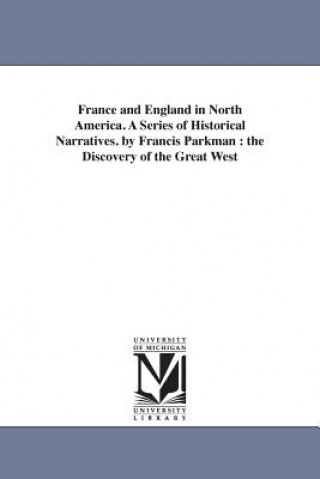 Buch France and England in North America. A Series of Historical Narratives. by Francis Parkman Parkman
