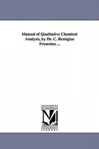 Kniha Manual of Qualitative Chemical Analysis, by Dr. C. Remigius Fresenius ... C Remigius Fresenius