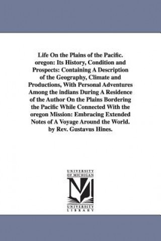 Kniha Life On the Plains of the Pacific. oregon Gustavus Hines