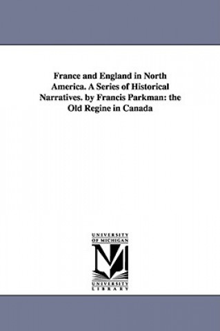 Carte France and England in North America. A Series of Historical Narratives. by Francis Parkman Parkman