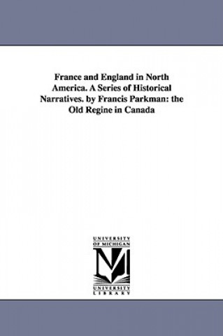 Книга France and England in North America. A Series of Historical Narratives. by Francis Parkman Parkman