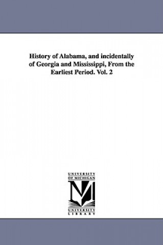 Książka History of Alabama, and incidentally of Georgia and Mississippi, From the Earliest Period. Vol. 2 Albert James Pickett