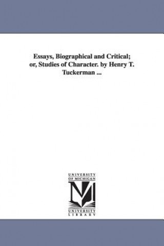 Buch Essays, Biographical and Critical; or, Studies of Character. by Henry T. Tuckerman ... Henry Theodore Tuckerman