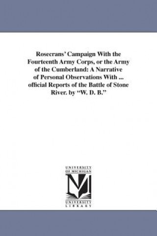 Kniha Rosecrans' Campaign With the Fourteenth Army Corps, or the Army of the Cumberland William Dennison Bickham