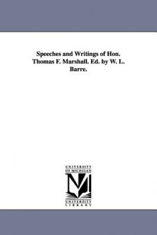 Kniha Speeches and Writings of Hon. Thomas F. Marshall. Ed. by W. L. Barre. Thomas Francis Marshall