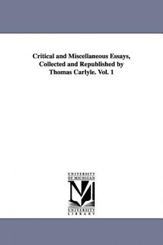 Carte Critical and Miscellaneous Essays, Collected and Republished by Thomas Carlyle. Vol. 1 Thomas Carlyle