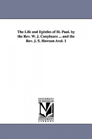 Carte Life and Epistles of St. Paul. by the REV. W. J. Conybeare ... and the REV. J. S. Howson Avol. 1 William John Conybeare