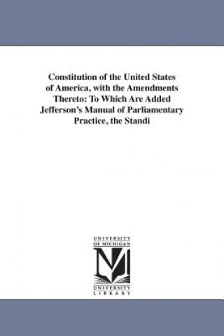 Kniha Constitution of the United States of America, with the Amendments Thereto United States.