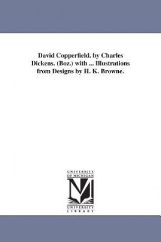 Książka David Copperfield. by Charles Dickens. (Boz.) with ... Illustrations from Designs by H. K. Browne. Charles Dickens