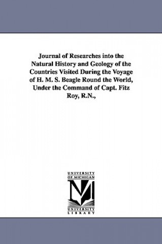 Carte Journal of Researches into the Natural History and Geology of the Countries Visited During the Voyage of H. M. S. Beagle Round the World, Under the Co Professor Charles Darwin