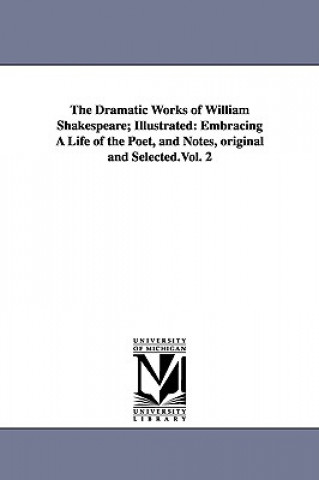 Książka Dramatic Works of William Shakespeare; Illustrated William Shakespeare