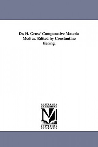 Könyv Dr. H. Gross' Comparative Materia Medica. Edited by Constantine Hering. Rudolf Hermann Gross