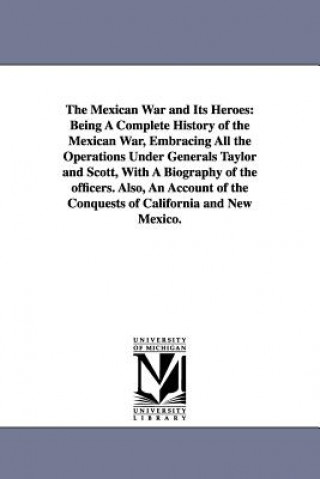 Könyv Mexican War and Its Heroes None