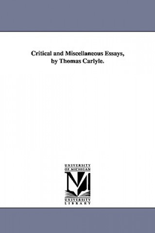 Kniha Critical and Miscellaneous Essays, by Thomas Carlyle. Thomas Carlyle