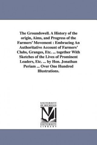 Kniha Groundswell. A History of the origin, Aims, and Progress of the Farmers' Movement Jonathan Periam