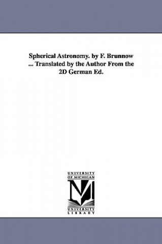 Carte Spherical Astronomy. by F. Brunnow ... Translated by the Author From the 2D German Ed. F (Franz) Brunnow