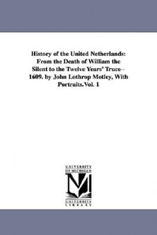 Kniha History of the United Netherlands John Lothrop Motley