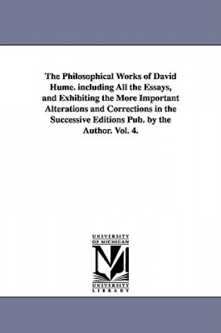 Carte Philosophical Works of David Hume. including All the Essays, and Exhibiting the More Important Alterations and Corrections in the Successive Editions Hume