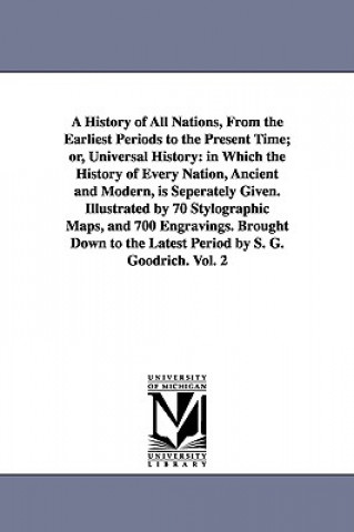 Carte History of All Nations, From the Earliest Periods to the Present Time; or, Universal History Samuel G Goodrich