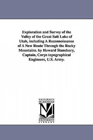 Carte Exploration and Survey of the Valley of the Great Salt Lake of Utah, including A Reconnoissance of A New Route Through the Rocky Mountains. by Howard United States Army Corps of Topographi