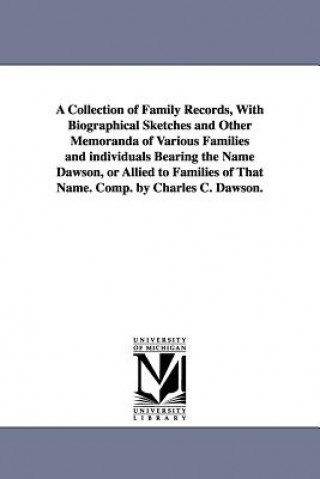 Carte Collection of Family Records, With Biographical Sketches and Other Memoranda of Various Families and individuals Bearing the Name Dawson, or Allied to Charles Carroll Dawson