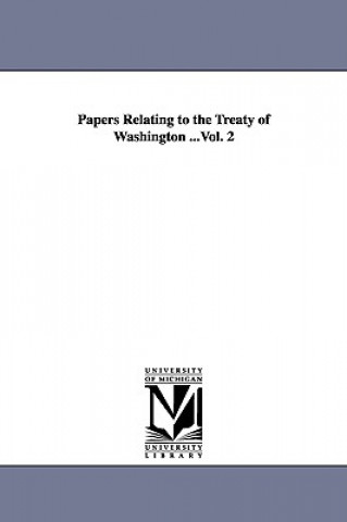 Knjiga Papers Relating to the Treaty of Washington ...Vol. 2 United States Dept of State