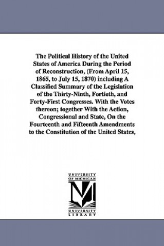 Carte Political History of the United States of America During the Period of Reconstruction, (From April 15, 1865, to July 15, 1870) including A Classified Edward McPherson