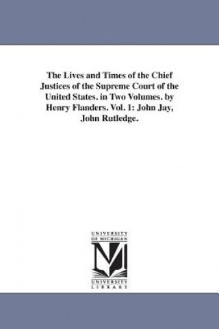 Βιβλίο Lives and Times of the Chief Justices of the Supreme Court of the United States. in Two Volumes. by Henry Flanders. Vol. 1 Henry Flanders