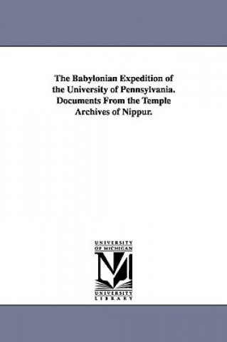 Könyv Babylonian Expedition of the University of Pennsylvania. Documents from the Temple Archives of Nippur. Of Pennsylvania Babylonian E University of Pennsylvania Babylonian E