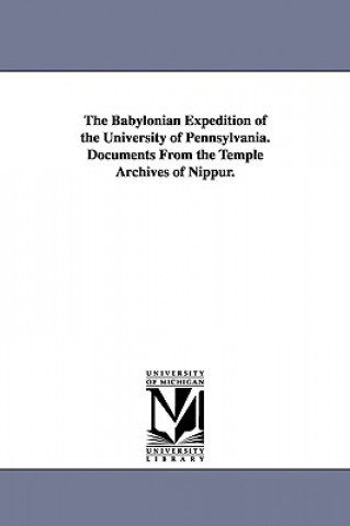 Book Babylonian Expedition of the University of Pennsylvania. Documents from the Temple Archives of Nippur. Of Pennsylvania Babylonian E University of Pennsylvania Babylonian E