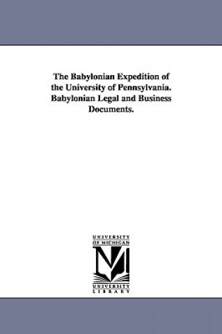 Könyv Babylonian Expedition of the University of Pennsylvania. Babylonian Legal and Business Documents. Of Pennsylvania Babylonian E University of Pennsylvania Babylonian E