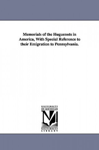 Carte Memorials of the Huguenots in America, with Special Reference to Their Emigration to Pennsylvania. Ammon Stapleton
