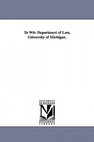 Knjiga To Wit University of Michigan Dept of Law