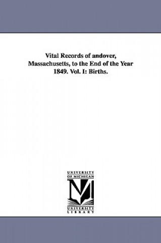 Książka Vital Records of Andover, Massachusetts, to the End of the Year 1849. Vol. I Andover (Mass )