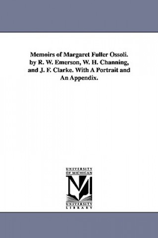 Carte Memoirs of Margaret Fuller Ossoli. by R. W. Emerson, W. H. Channing, and J. F. Clarke. with a Portrait and an Appendix. Margaret Fuller